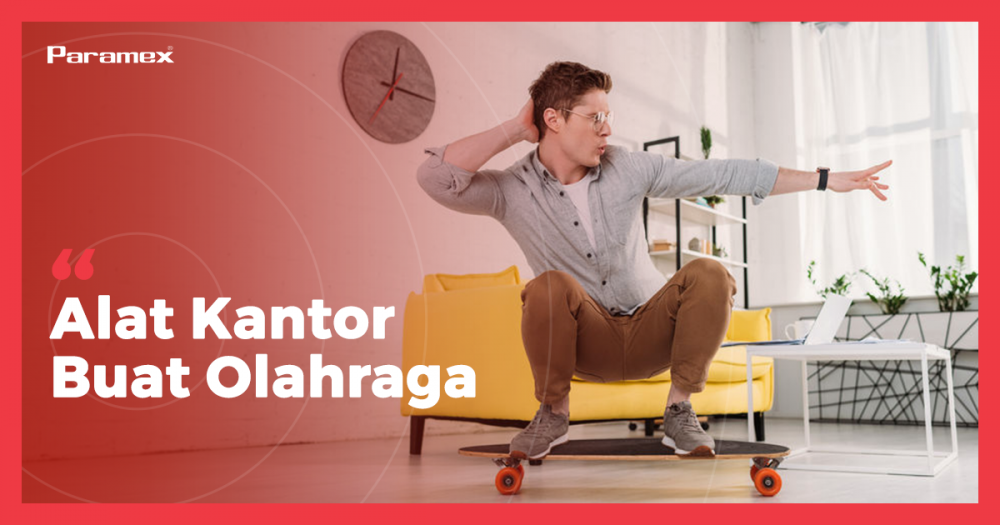 Alat Kantor yang Bisa Kamu Manfaatin Buat Olahraga