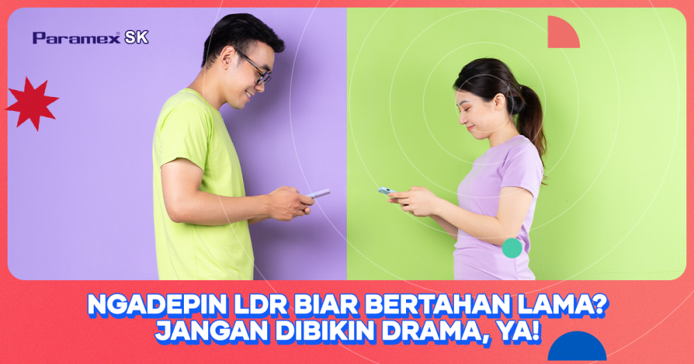 Ngadepin LDR Biar Bertahan Lama? Jangan Dibikin Drama, Ya!