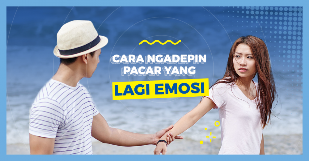Cara Ngadepin Pacar yang Lagi Emosi