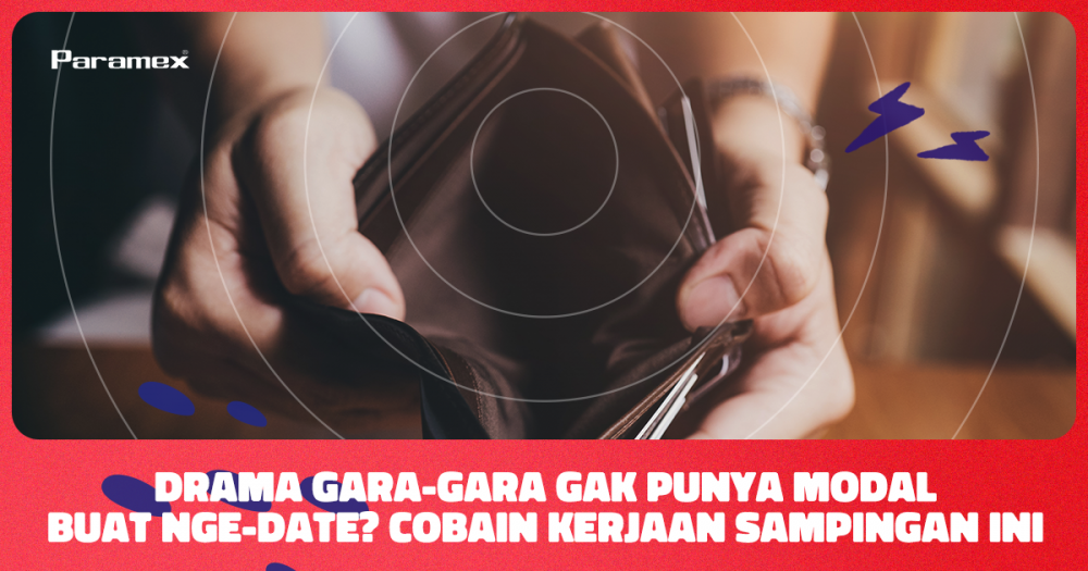 Drama Gara-Gara Gak Punya Modal Buat Nge-Date?  Cobain Kerjaan Sampingan Ini