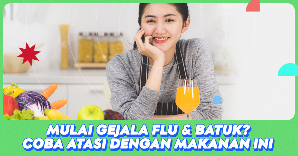 Mulai Gejala Flu & Batuk? Coba Atasi Dengan Makanan Ini