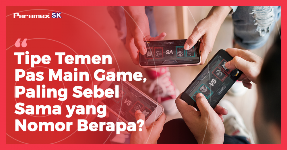 Tipe Temen Pas Main Game, Paling Sebel Sama yang Nomor Berapa?