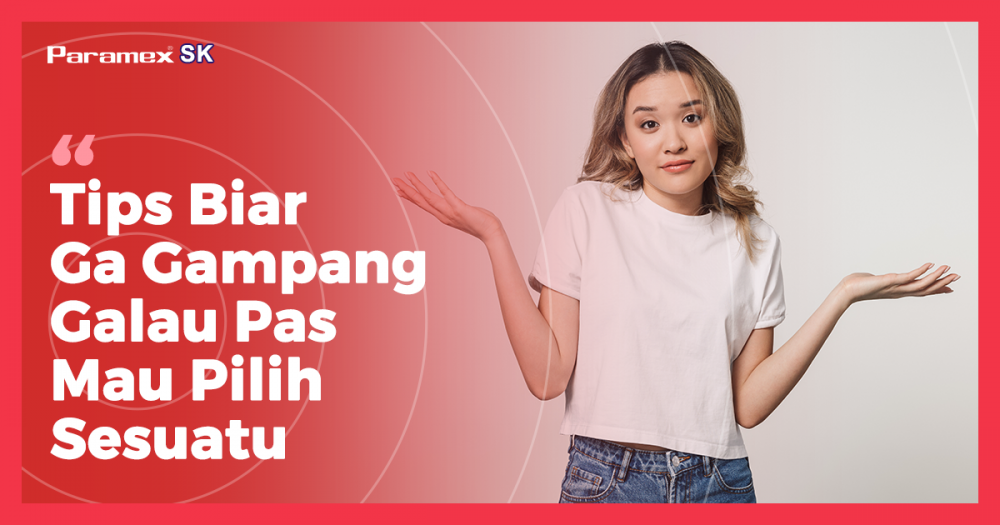 Tips Biar Ga Gampang Galau Pas Mau Pilih SesuatuTentukan skala prioritasTentukan deadline kapan harus memutuskanPercaya diriTanggung jawab sama pilihan