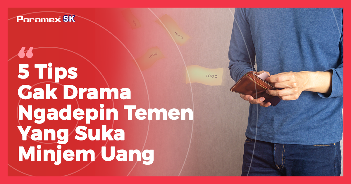 5 Tips Gak Drama Ngadepin Temen Yang Suka Minjem Uang