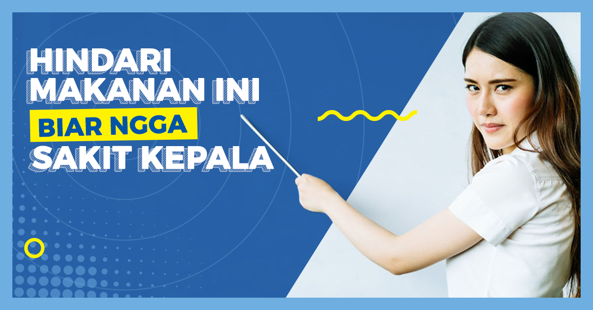 Hindari Makanan Ini Biar Nggak Sakit Kepala