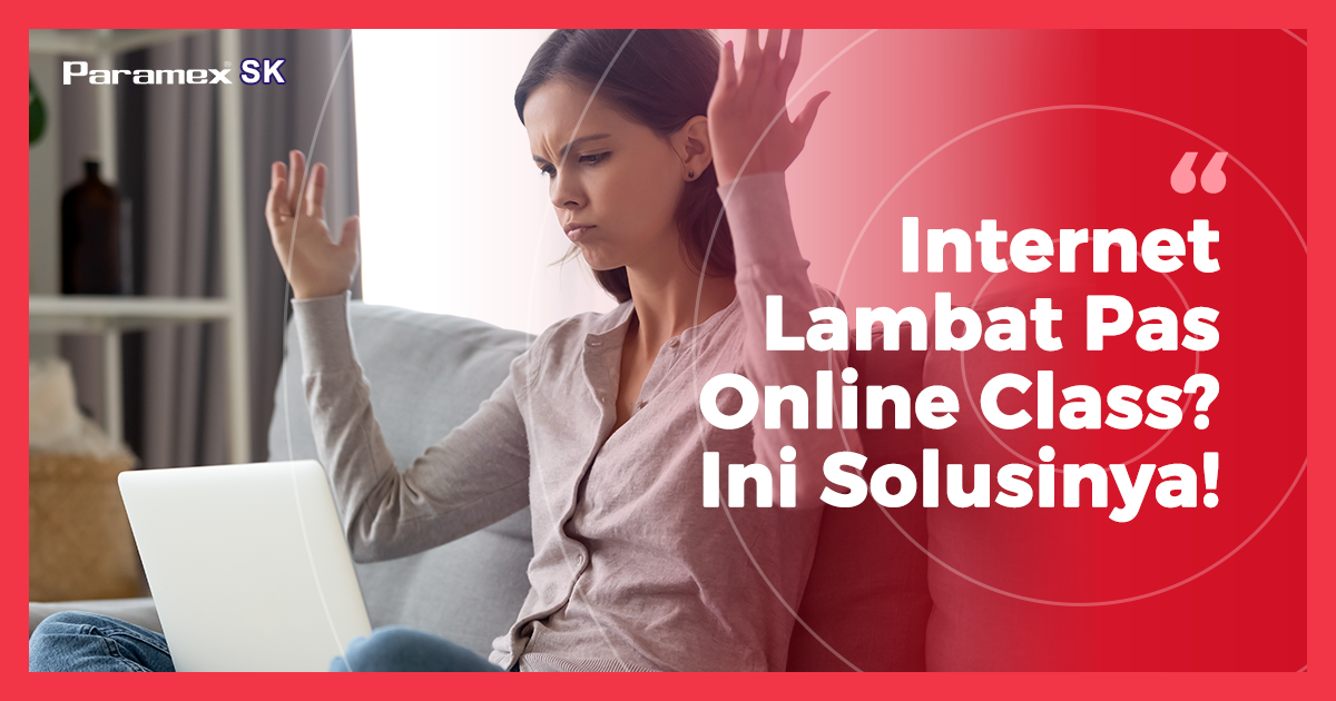 Internet Lambat Pas Online Class? Ini Solusinya!