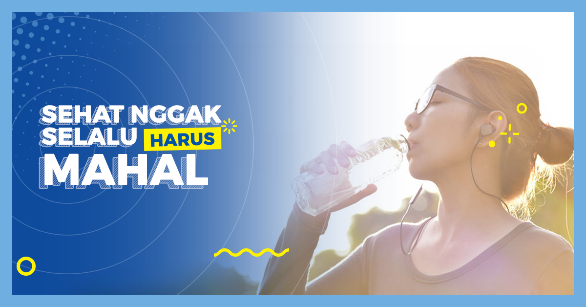 Sehat Nggak Selalu Harus Mahal